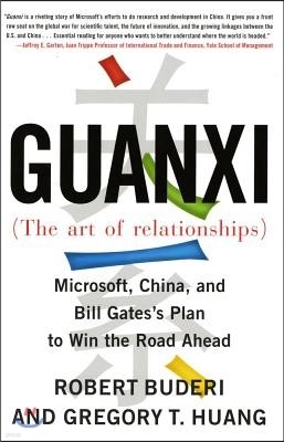 Guanxi (the Art of Relationships): Microsoft, China, and Bill Gates's Plan to Win the Road Ahead