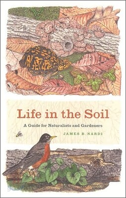 Life in the Soil: A Guide for Naturalists and Gardeners