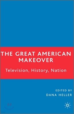 The Great American Makeover: Television, History, Nation