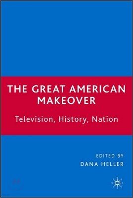 The Great American Makeover: Television, History, Nation