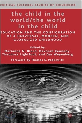 The Child in the World/The World in the Child: Education and the Configuration of a Universal, Modern, and Globalized Childhood