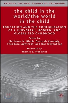 The Child in the World/The World in the Child: Education and the Configuration of a Universal, Modern, and Globalized Childhood