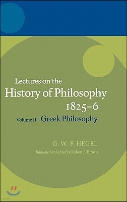 Hegel: Lectures on the History of Philosophy Volume II: Greek Philosophy