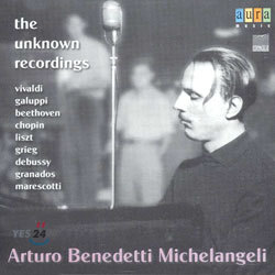 Arturo Benedetti Michelangeli - The Unknown Recordings