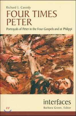 Four Times Peter: Portrayals of Peter in the Four Gospels and at Philippi