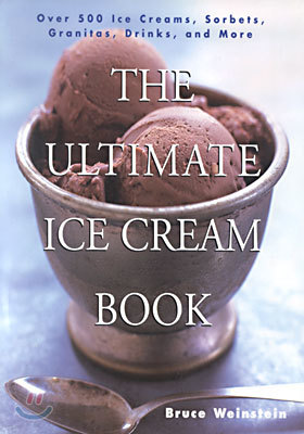 The Ultimate Ice Cream Book: Over 500 Ice Creams, Sorbets, Granitas, Drinks, and More