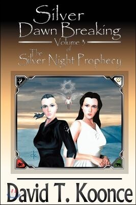 Silver Dawn Breaking: Volume 3 the Silver Night Prophecy