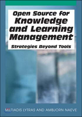 Open Source for Knowledge and Learning Management: Strategies Beyond Tools