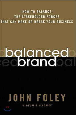 Balanced Brand: How to Balance the Stakeholder Forces That Can Make or Break Your Business
