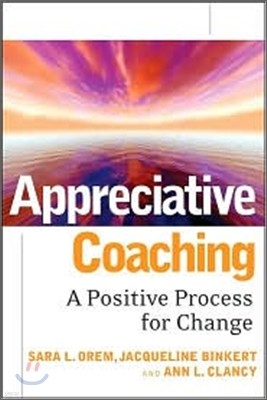 Appreciative Coaching : A Positive Process for Change(Jossey-Bass Business & Management)