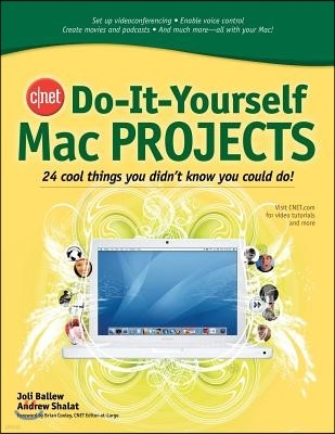 Cnet Do-It-Yourself Mac Projects: 24 Cool Things You Didn't Know You Could Do!