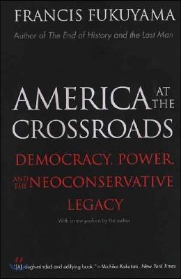 America at the Crossroads: Democracy, Power, and the Neoconservative Legacy