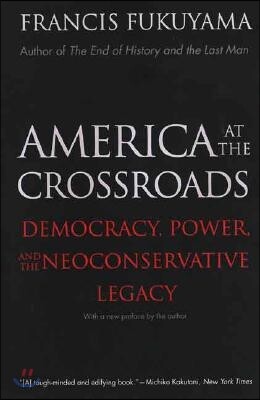 America at the Crossroads: Democracy, Power, and the Neoconservative Legacy