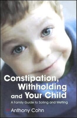 Jessica Kingsley Publishers Constipation, Withholding and Your Child: A Family Guide to Soiling and Wetting