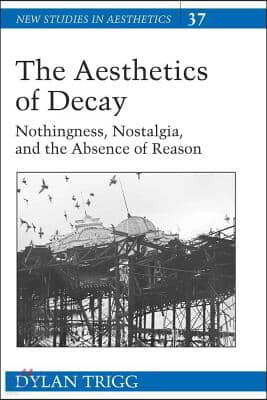 The Aesthetics of Decay: Nothingness, Nostalgia, and the Absence of Reason