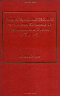 Burgesses and Burgess Law in the Latin Kingdoms of Jerusalem and Cyprus (1099-1325)