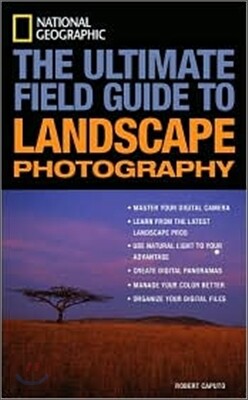 National Geographic: The Ultimate Field Guide to Landscape Photography