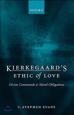 Kierkegaard's Ethic of Love: Divine Commands and Moral Obligations