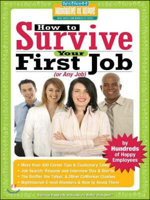 How to Survive Your First Job or Any Job: By Hundreds of Happy Employees