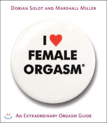 I Love Female Orgasm: An Extraordinary Orgasm Guide