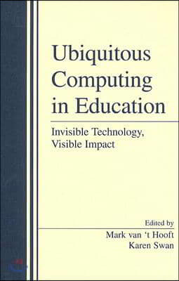 Ubiquitous Computing in Education: Invisible Technology, Visible Impact