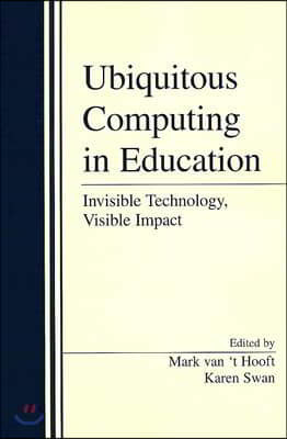 Ubiquitous Computing in Education: Invisible Technology, Visible Impact