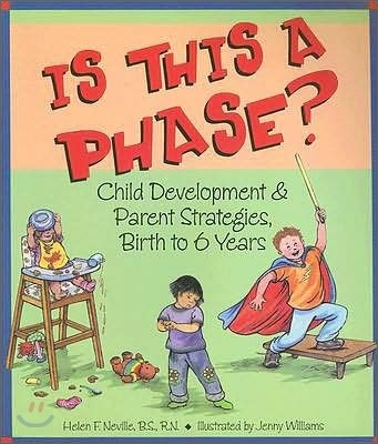 Is This a Phase?: Child Development and Parent Strategies from Birth to Six