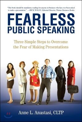 Fearless Public Speaking: Three Simple Steps to Overcome the Fear of Making Presentations