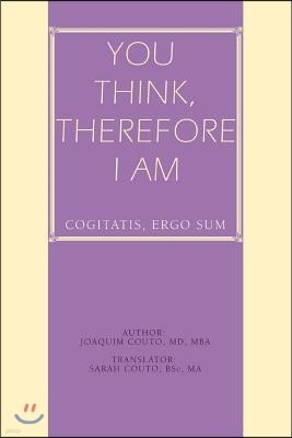 You Think, Therefore I Am: cogitatis, ergo sum