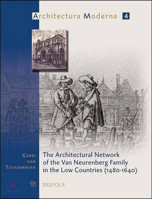 The Architectural Network of the Van Neurenberg Family in the Low Countries, 1480-1640