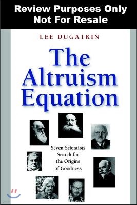 The Altruism Equation: Seven Scientists Search for the Origins of Goodness