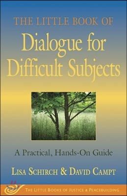 The Little Book of Dialogue for Difficult Subjects: A Practical, Hands-On Guide