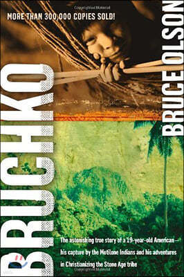 Bruchko: The Astonishing True Story of a 19-Year-Old American, His Capture by the Motilone Indians and His Adventures in Christ