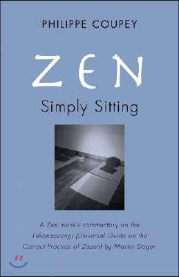 Zen: Simply Sitting: A Zen Monk's Commentary on the Fukanzazengi Universal Guide on the Correct Practice of Zazen