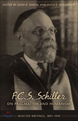 F.C.S. Schiller on Pragmatism and Humanism: Selected Writings, 1891-1939