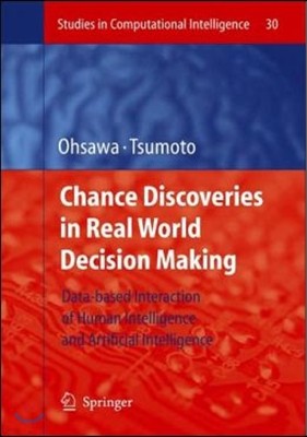 Chance Discoveries in Real World Decision Making: Data-Based Interaction of Human Intelligence and Artificial Intelligence