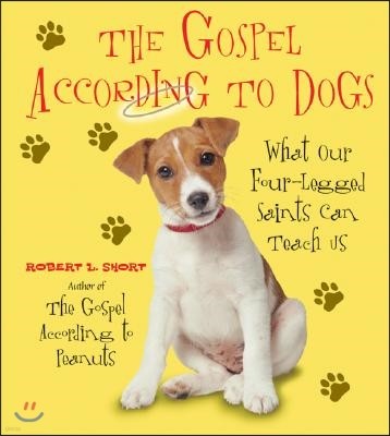 The Gospel According to Dogs: What Our Four-Legged Saints Can Teach Us