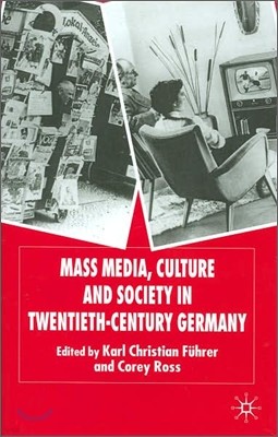 Mass Media, Culture and Society in Twentieth-Century Germany