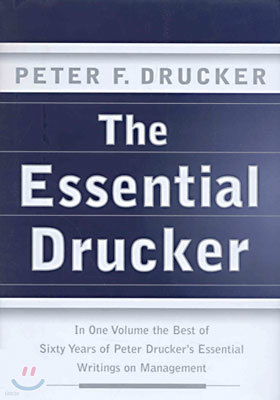 The Essential Drucker: In One Volume the Best of Sixty Years of Peter Drucker's Essential Writings on Management