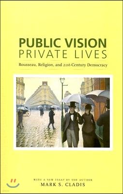 Public Vision, Private Lives: Rousseau, Religion, and 21st-Century Democracy