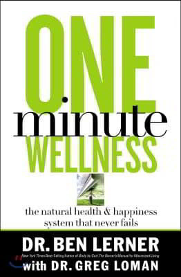 One Minute Wellness: The Natural Health and Happiness System That Never Fails