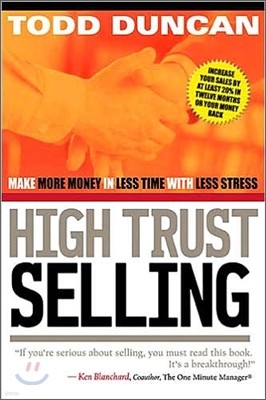 High Trust Selling: Make More Money in Less Time with Less Stress