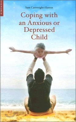 Coping with an Anxious or Depressed Child: A CBT Guide for Parents and Children