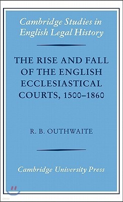 The Rise and Fall of the English Ecclesiastical Courts, 1500-1860