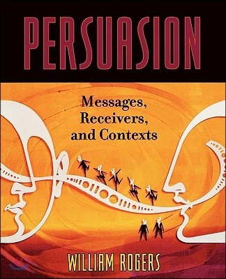 Persuasion: Messages, Receivers, and Contexts