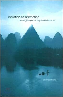 Liberation as Affirmation: The Religiosity of Zhuangzi and Nietzsche