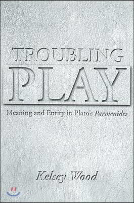 Troubling Play: Meaning and Entity in Plato's Parmenides