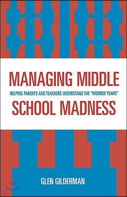 Managing Middle School Madness: Helping Parents and Teachers Understand the 'Wonder Years'