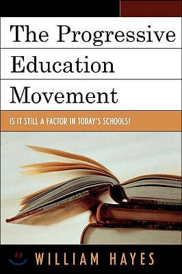 The Progressive Education Movement: Is It Still a Factor in Today's Schools?