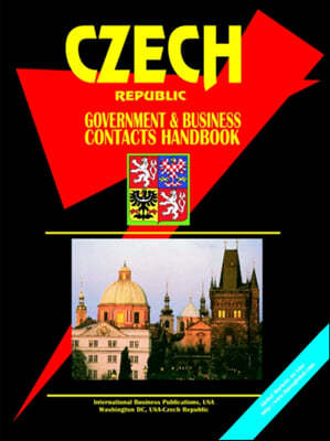 Czech Republic Government and Business Contacts Handbook